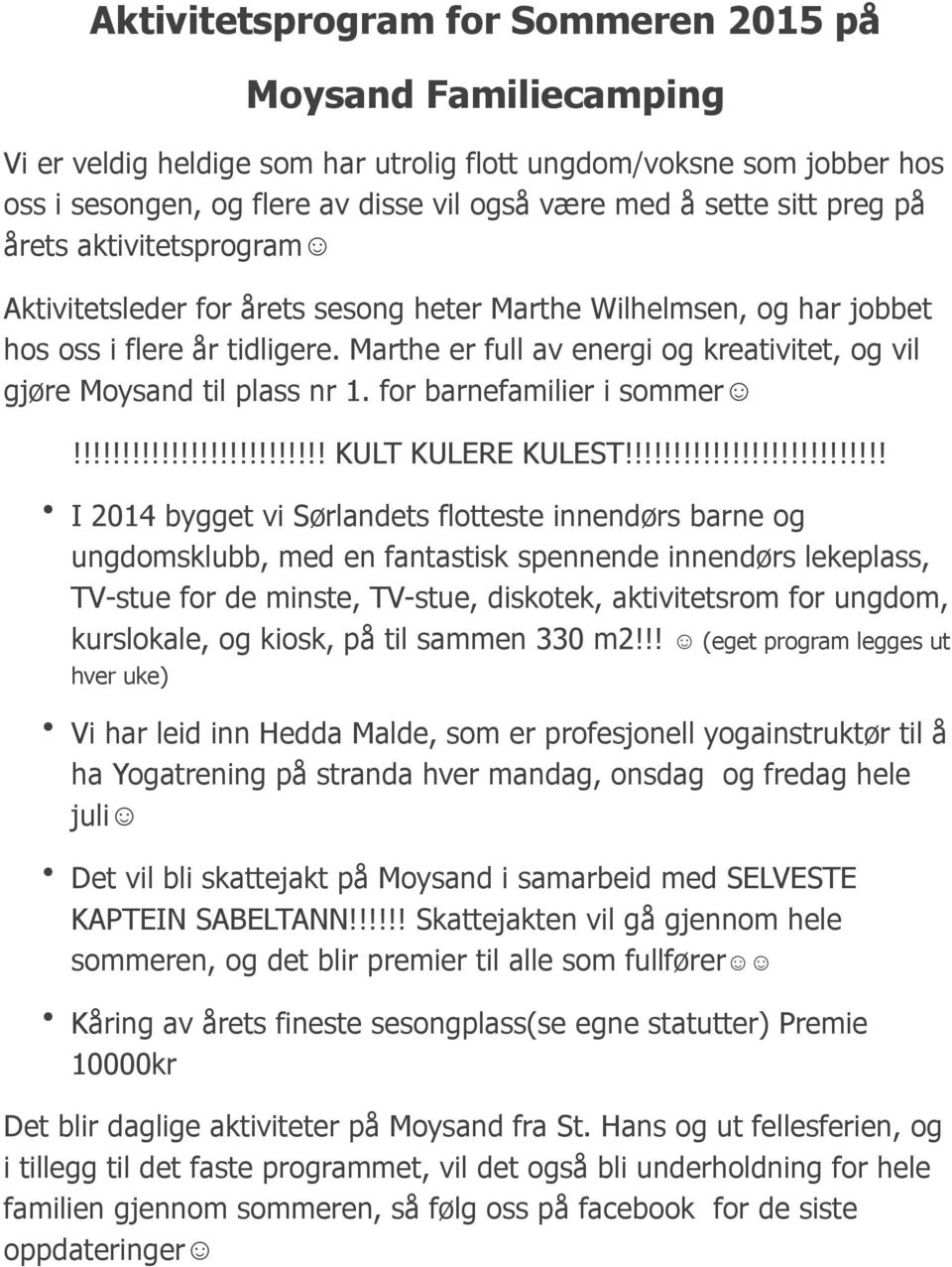 Marthe er full av energi og kreativitet, og vil gjøre Moysand til plass nr 1. for barnefamilier i sommer!!!!!!!!!!!!!!!!!!!!!!!!!! KULT KULERE KULEST!