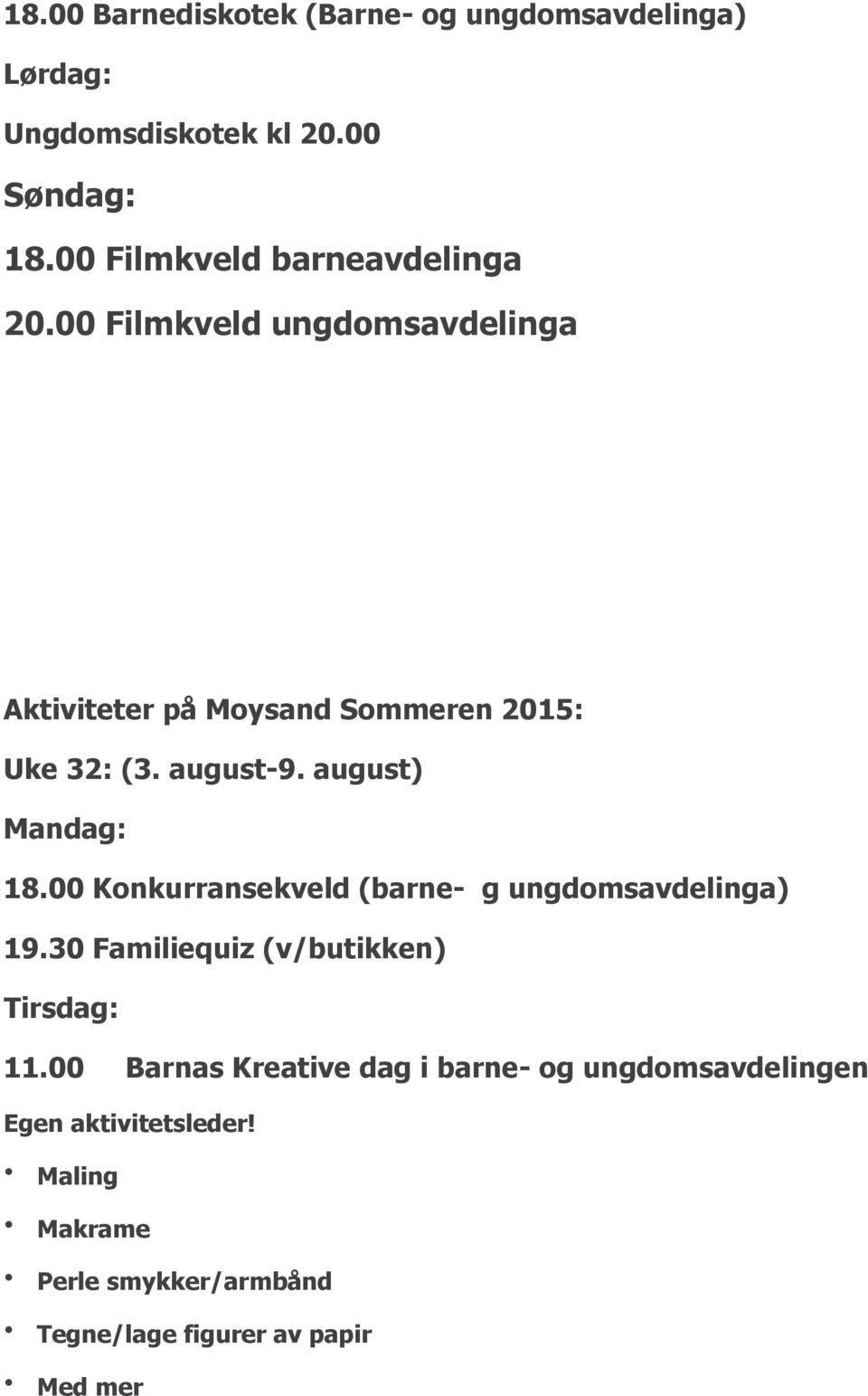 august-9. august) Mandag: 18.00 Konkurransekveld (barne- g ungdomsavdelinga) 19.