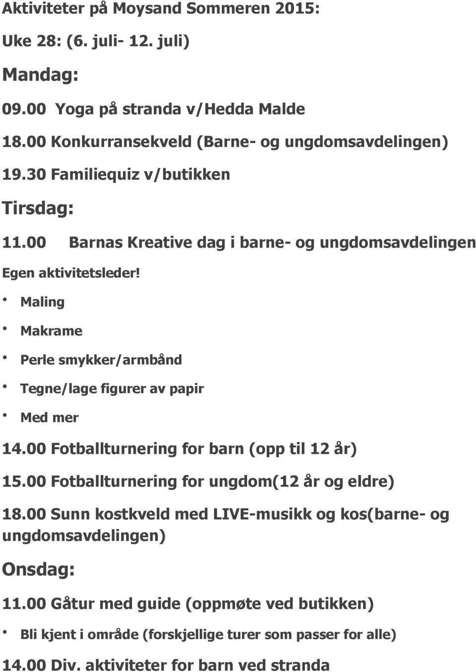 Maling Makrame Perle smykker/armbånd Tegne/lage figurer av papir Med mer 14.00 Fotballturnering for barn (opp til 12 år) 15.