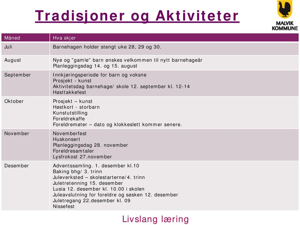 august Innkjøringsperiode for barn og voksne Prosjekt - kunst Aktivitetsdag barnehage/ skole 12. september kl.