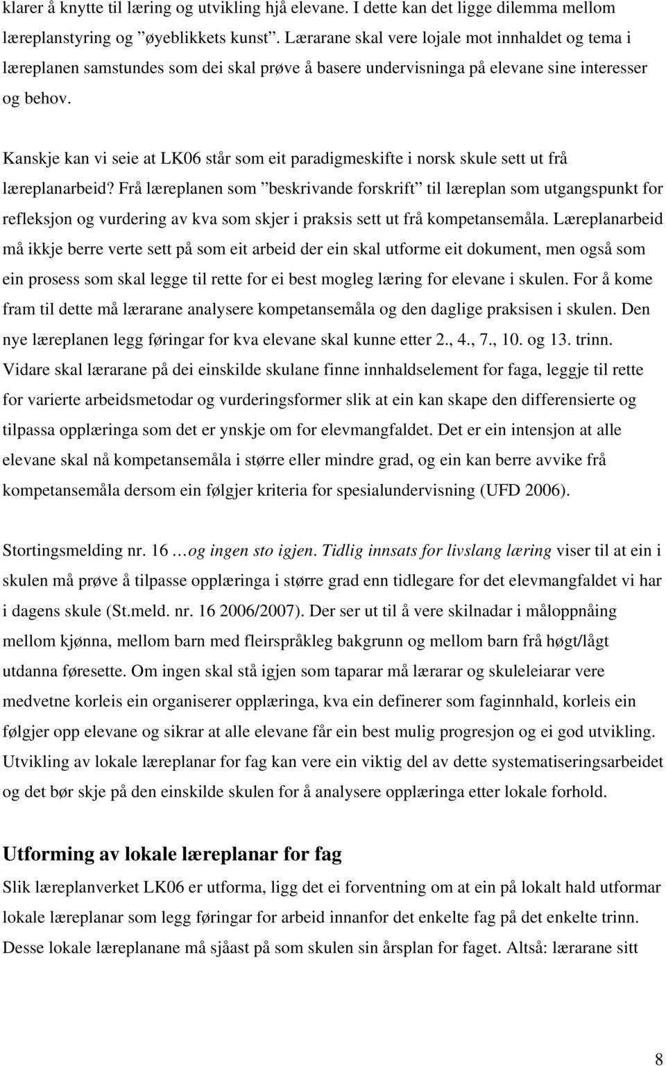 Kanskje kan vi seie at LK06 står som eit paradigmeskifte i norsk skule sett ut frå læreplanarbeid?