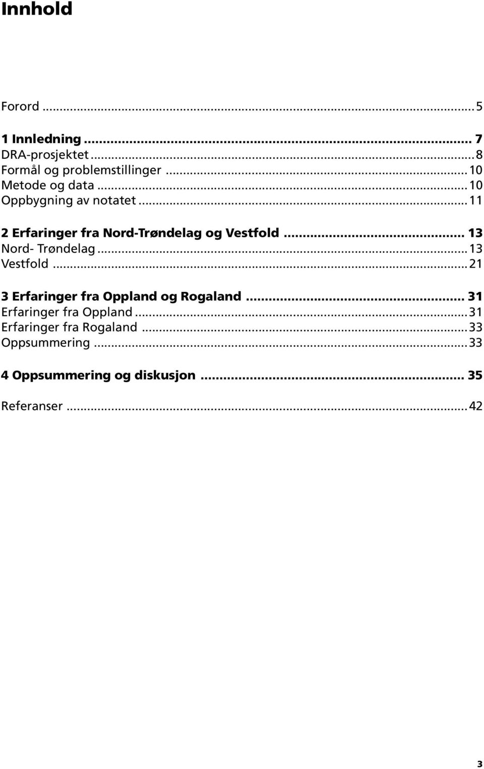 .. 13 Nord- Trøndelag...13 Vestfold...21 3 Erfaringer fra Oppland og Rogaland.