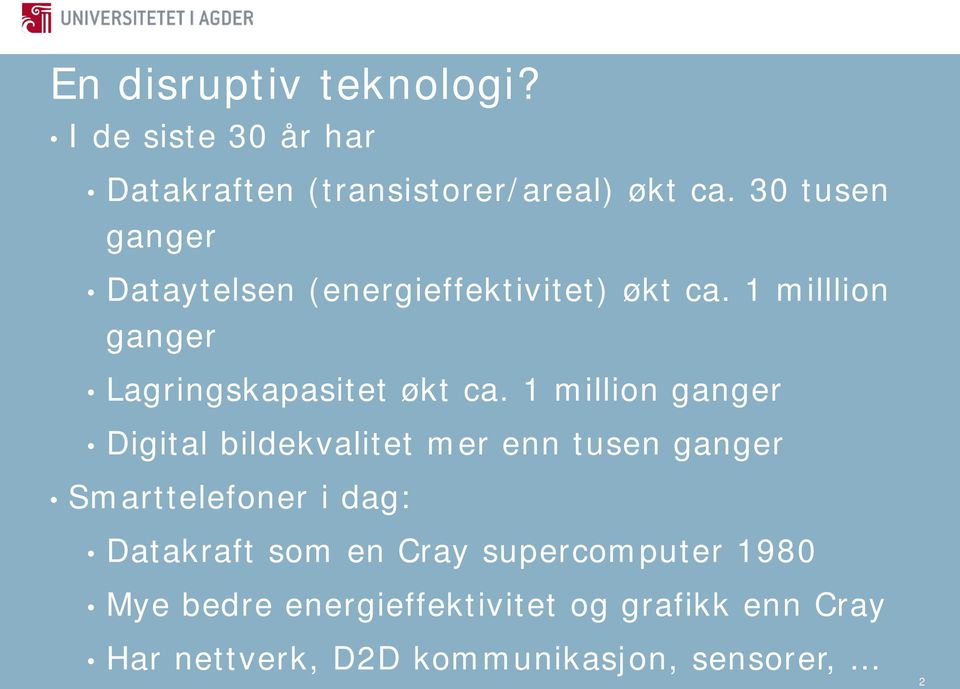 1 million ganger Digital bildekvalitet mer enn tusen ganger Smarttelefoner i dag: Datakraft som en