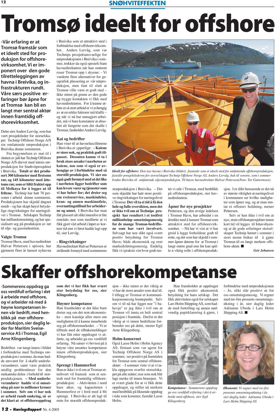 Våre særs positive erfaringer bør åpne for at Tromsø kan bli en langt mer sentral aktør innen framtidig offshorevirksomhet.