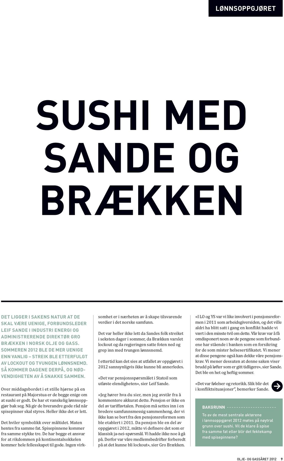 Over middagsbordet i et stille hjørne på en restaurant på Majorstua er de begge enige om at sushi er godt. De har et vanskelig lønnsoppgjør bak seg.