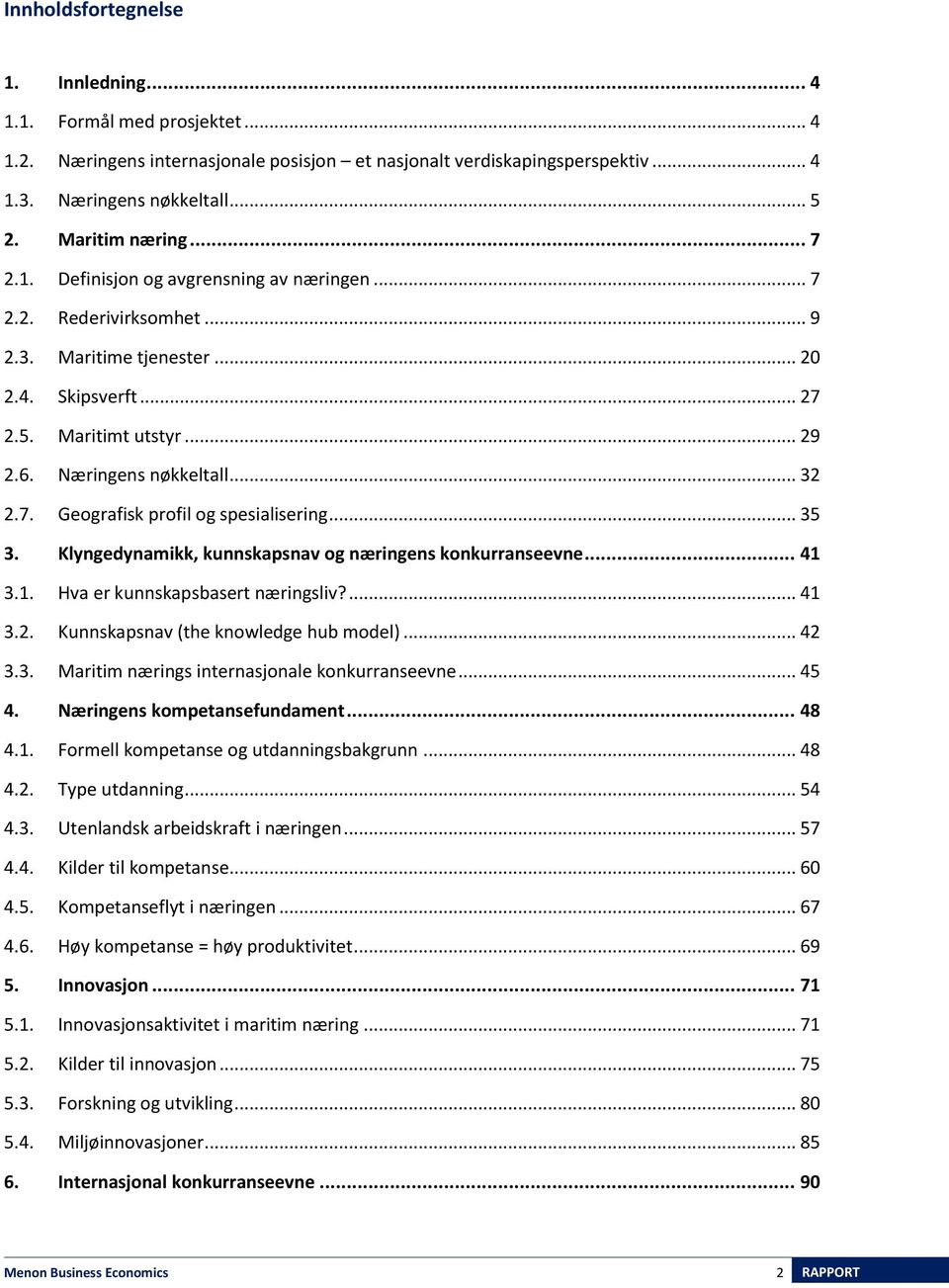 .. 32 2.7. Geografisk profil og spesialisering... 35 3. Klyngedynamikk, kunnskapsnav og næringens konkurranseevne... 41 3.1. Hva er kunnskapsbasert næringsliv?... 41 3.2. Kunnskapsnav (the knowledge hub model).