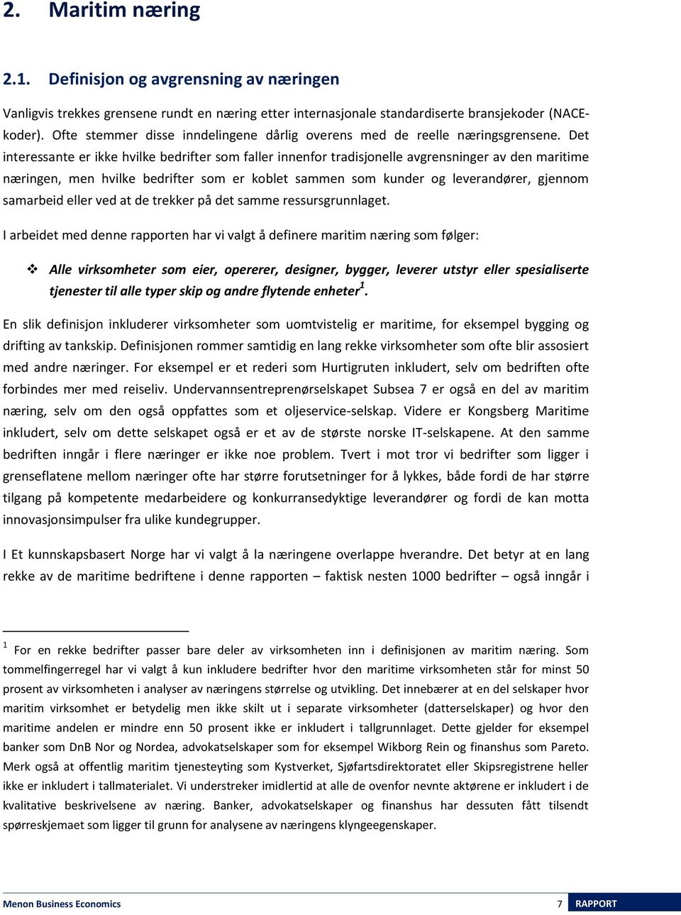 Det interessante er ikke hvilke bedrifter som faller innenfor tradisjonelle avgrensninger av den maritime næringen, men hvilke bedrifter som er koblet sammen som kunder og leverandører, gjennom