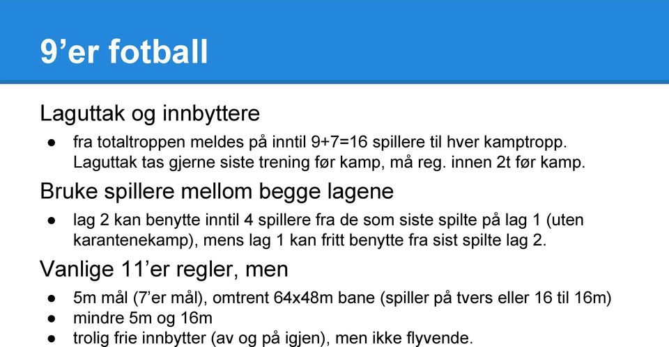 Bruke spillere mellom begge lagene lag 2 kan benytte inntil 4 spillere fra de som siste spilte på lag 1 (uten karantenekamp), mens