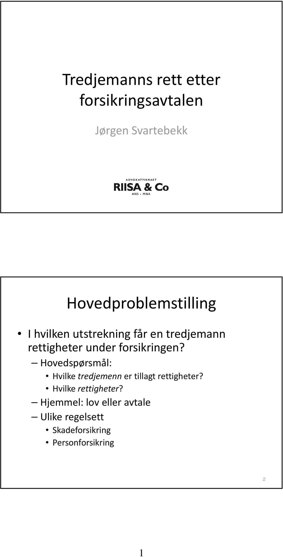 under forsikringen? Hovedspørsmål: Hvilke tredjemenn er tillagt rettigheter?