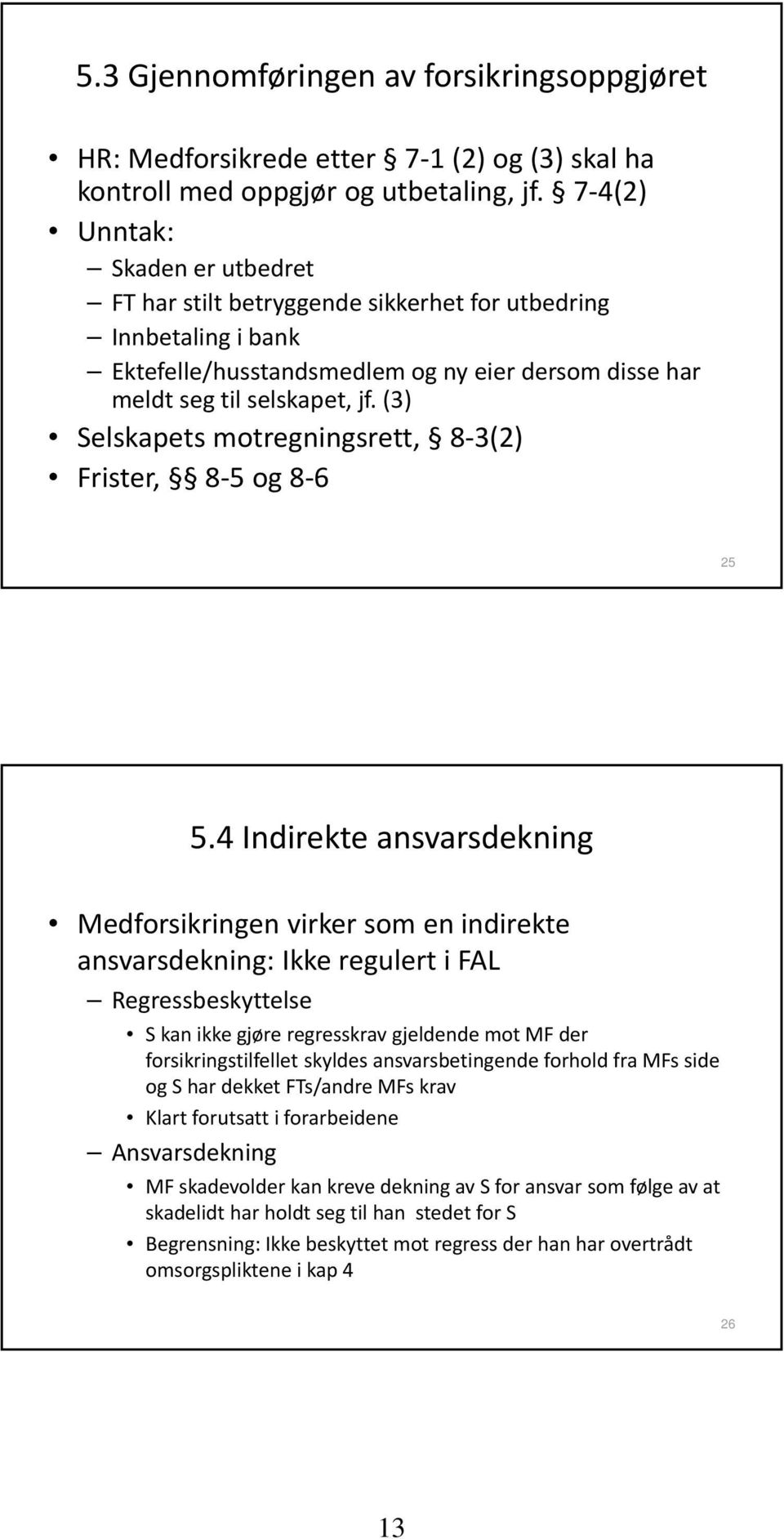 (3) Selskapets motregningsrett, 8 3(2) Frister, 8 5 og 8 6 25 5.