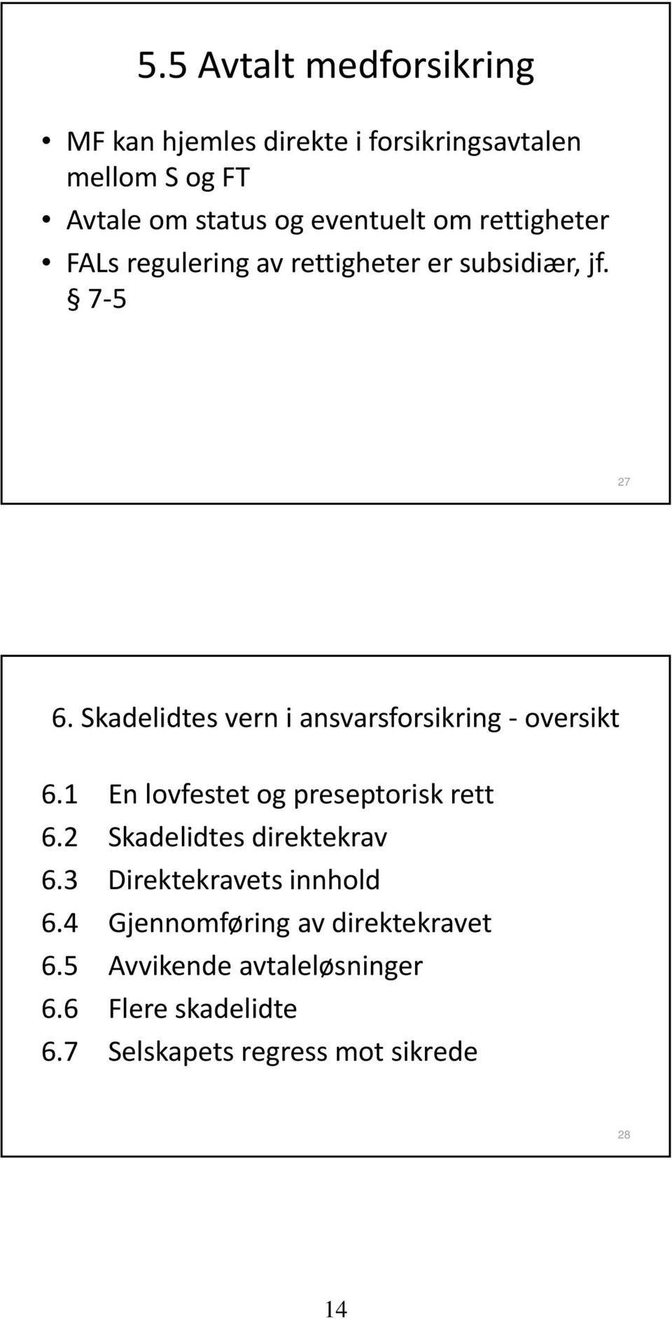 Skadelidtes vern i ansvarsforsikring oversikt 6.1 En lovfestet og preseptorisk rett 6.2 Skadelidtes direktekrav 6.