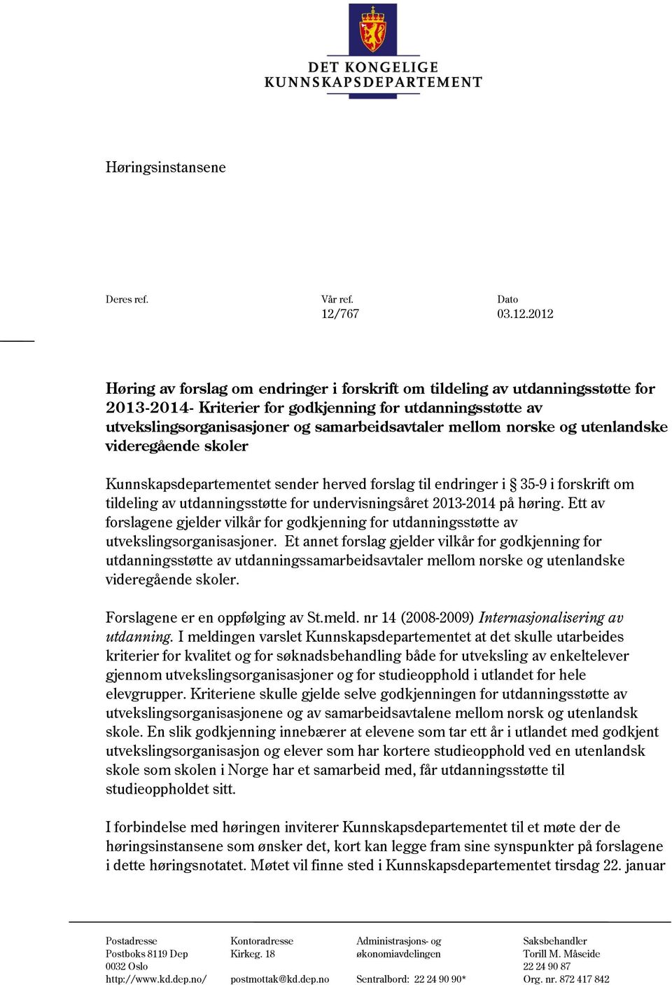 2012 Høring av forslag om endringer i forskrift om tildeling av utdanningsstøtte for 2013-2014- Kriterier for godkjenning for utdanningsstøtte av utvekslingsorganisasjoner og samarbeidsavtaler mellom