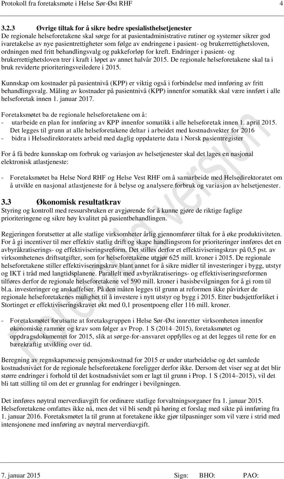 som følge av endringene i pasient- og brukerrettighetsloven, ordningen med fritt behandlingsvalg og pakkeforløp for kreft.