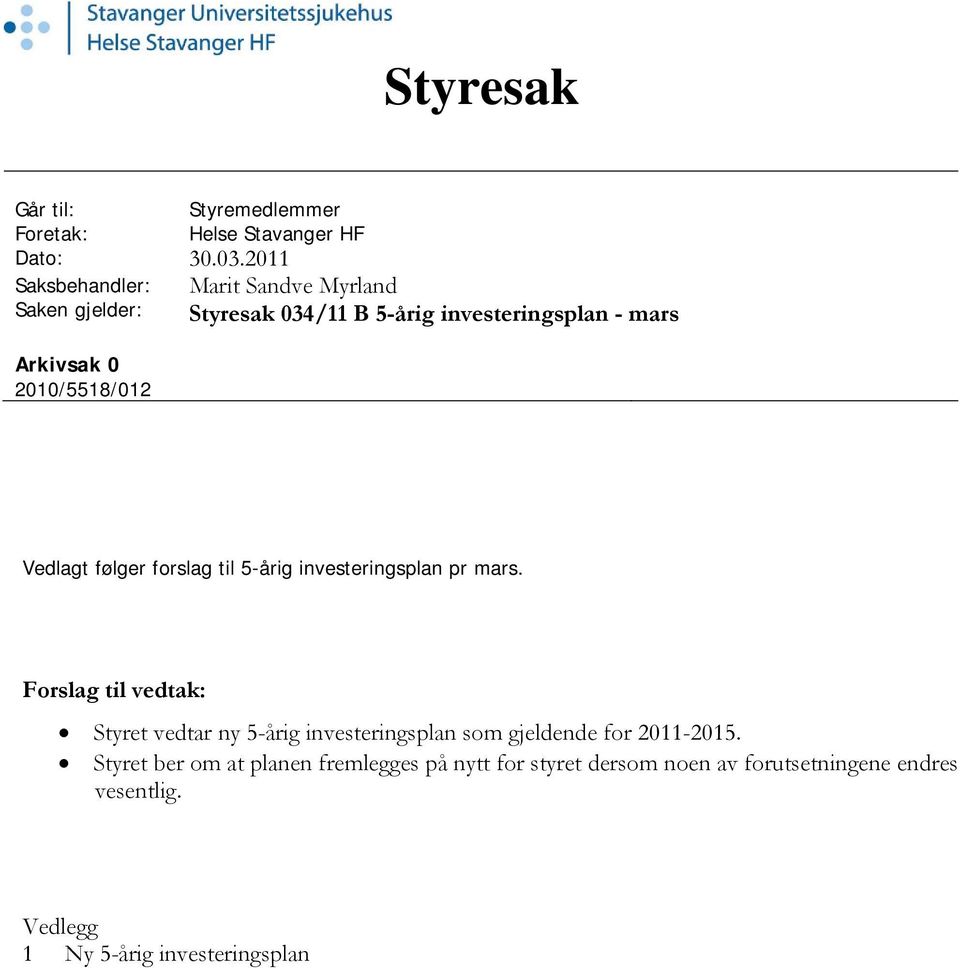 2010/5518/012 Vedlagt følger forslag til 5-årig investeringsplan pr mars.