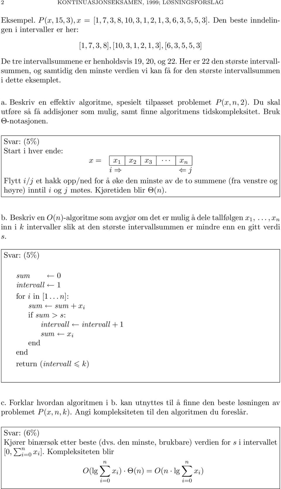 Her er 22 den største intervallsummen, og samtidig den minste verdien vi kan få for den største intervallsummen i dette eksemplet. a.