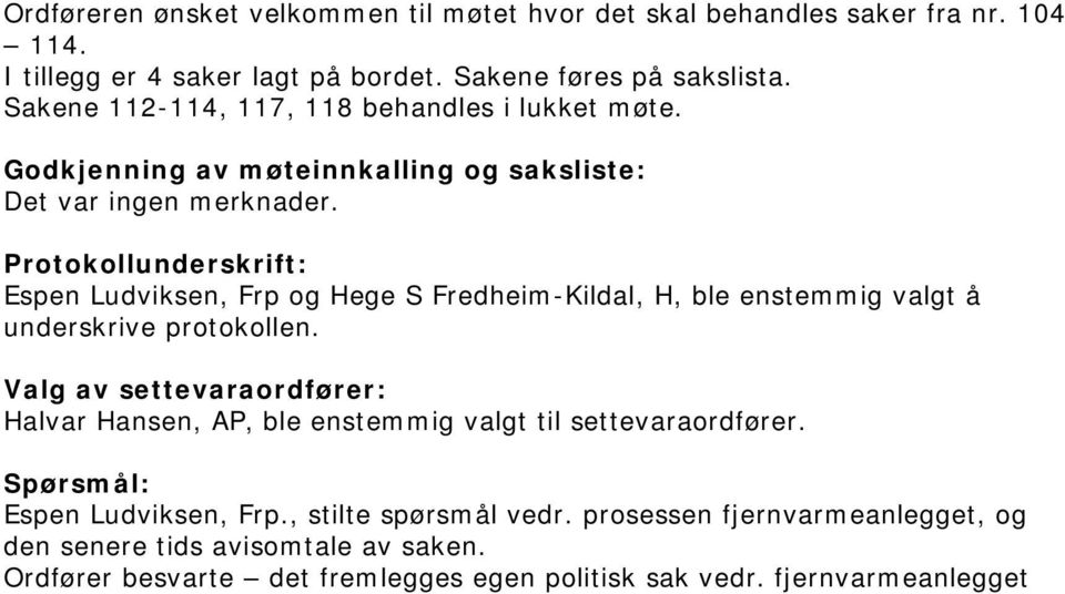 Protokollunderskrift: Espen Ludviksen, Frp og Hege S FredheimKildal, H, ble enstemmig valgt å underskrive protokollen.