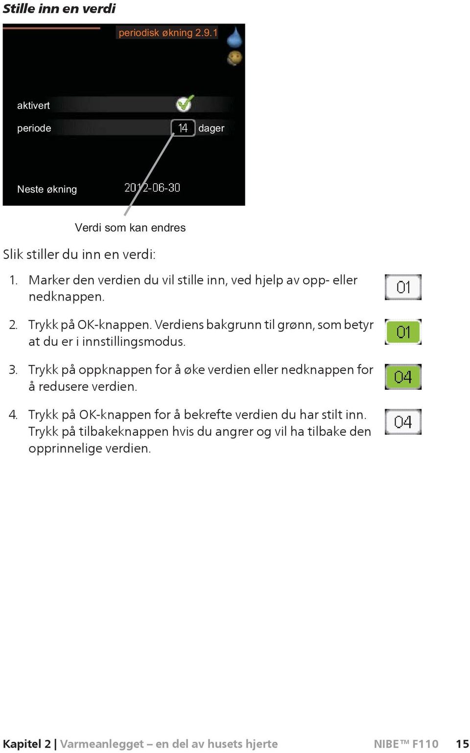 Verdiens bakgrunn til grønn, som betyr at du er i innstillingsmodus.