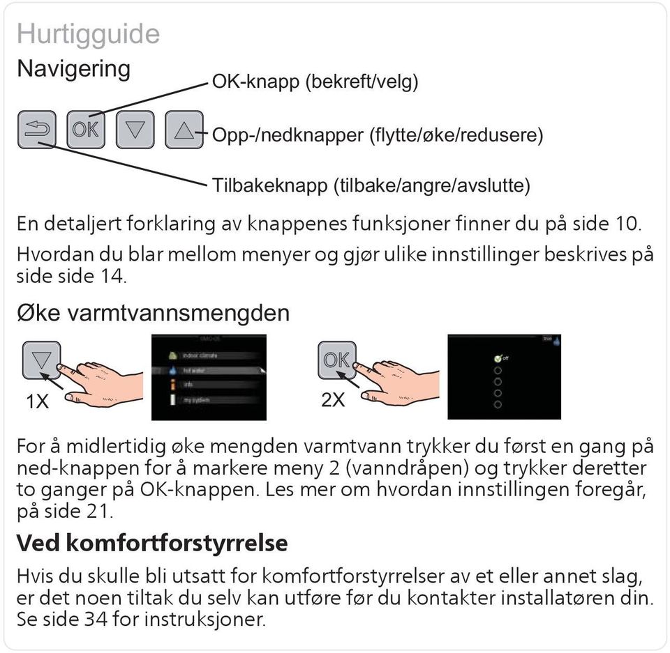 For å midlertidig øke mengden varmtvann trykker du først en gang på ned-knappen for å markere meny 2 (vanndråpen) og trykker deretter to