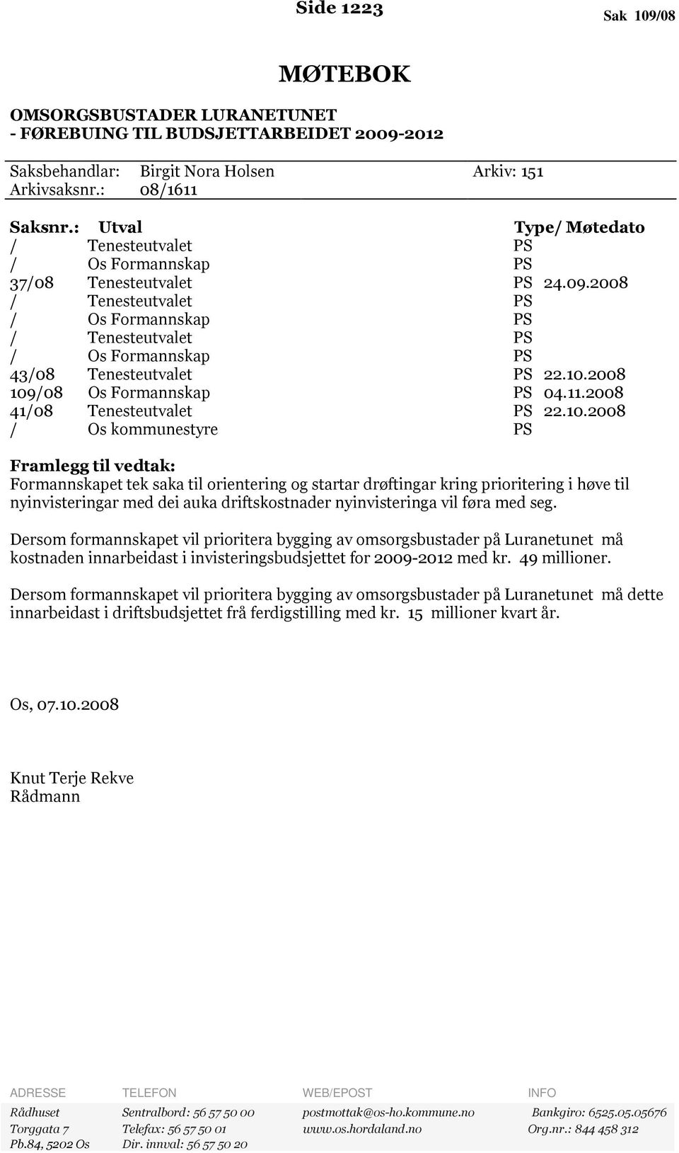 2008 / Tenesteutvalet PS / Os Formannskap PS / Tenesteutvalet PS / Os Formannskap PS 43/08 Tenesteutvalet PS 22.10.