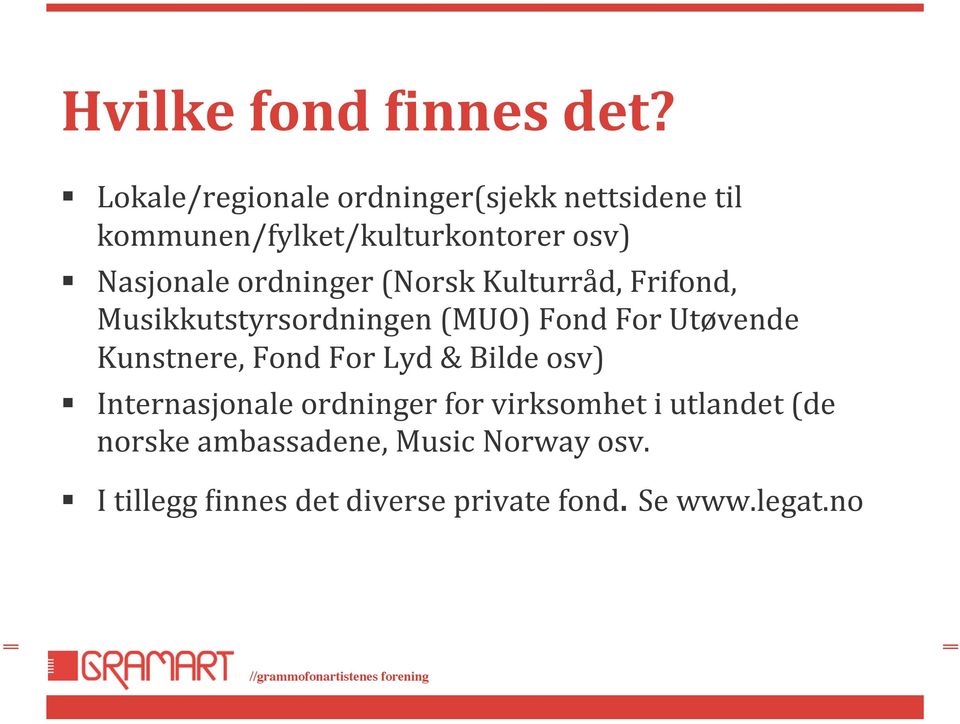 ordninger (Norsk Kulturråd, Frifond, Musikkutstyrsordningen (MUO) Fond For Utøvende Kunstnere,