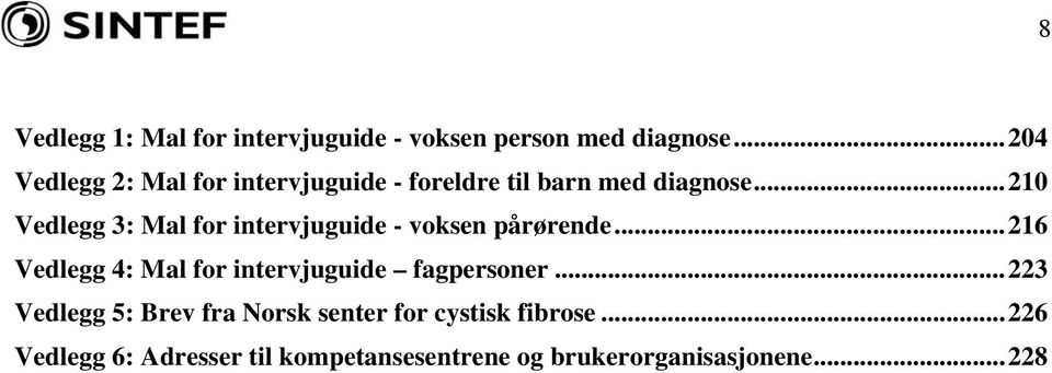 ..210 Vedlegg 3: Mal for intervjuguide - voksen pårørende.