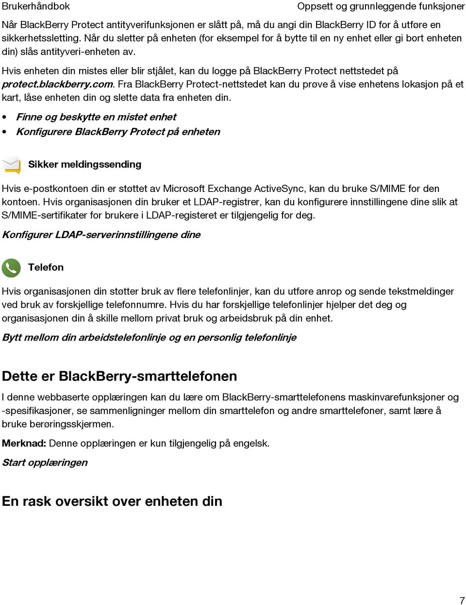 Hvis enheten din mistes eller blir stjålet, kan du logge på BlackBerry Protect nettstedet på protect.blackberry.com.