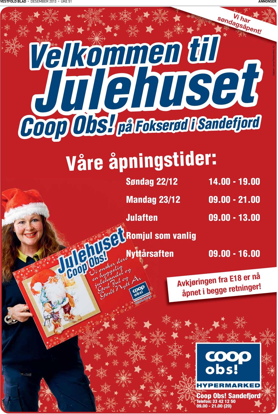 på Fokserød i Sandefjord Våre åpningstider: Søndag 22/12 14.00-19.00 Mandag 23/12 09.00-21.