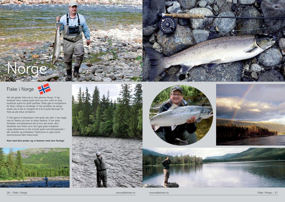 Vi står gjerne til disposisjon med gode råd, eller vi kan legge opp en fisketur på noen av disse stedene.