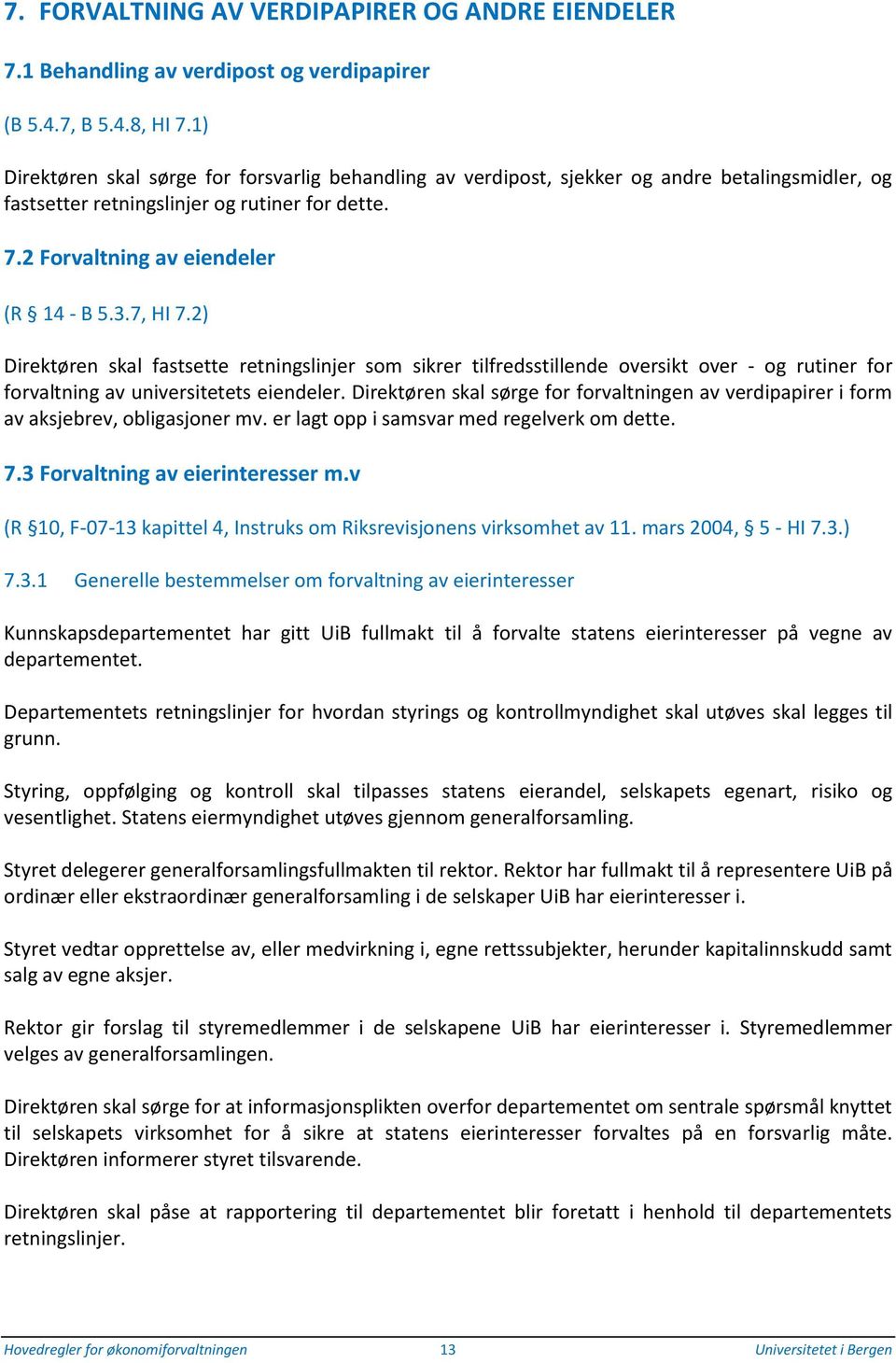 7, HI 7.2) Direktøren skal fastsette retningslinjer som sikrer tilfredsstillende oversikt over - og rutiner for forvaltning av universitetets eiendeler.