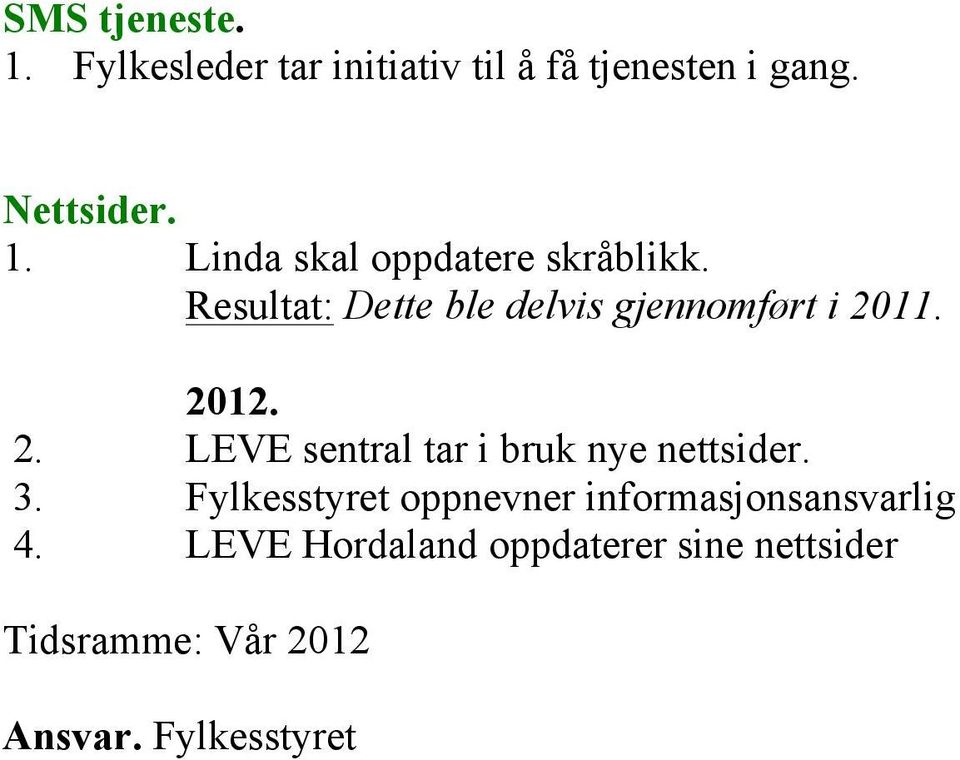 3. Fylkesstyret oppnevner informasjonsansvarlig 4.