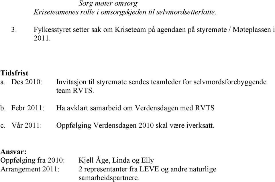 Des 2010: Invitasjon til styremøte sendes teamleder for selvmordsforebyggende team RVTS. b.