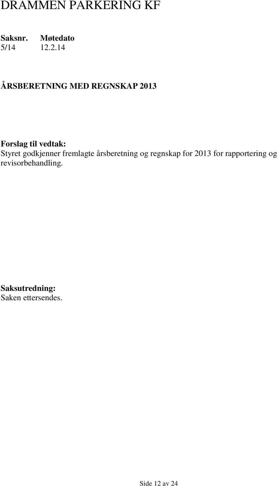 godkjenner fremlagte årsberetning og regnskap for 2013 for