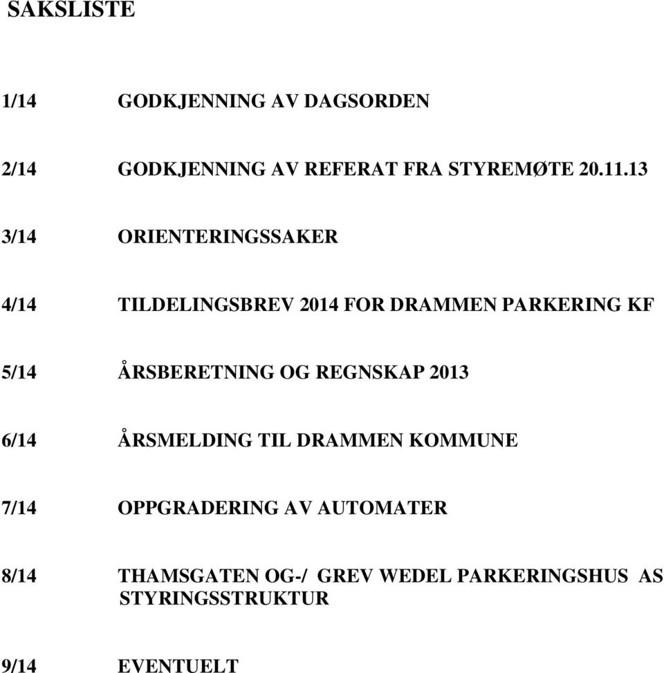 ÅRSBERETNING OG REGNSKAP 2013 6/14 ÅRSMELDING TIL DRAMMEN KOMMUNE 7/14 OPPGRADERING AV