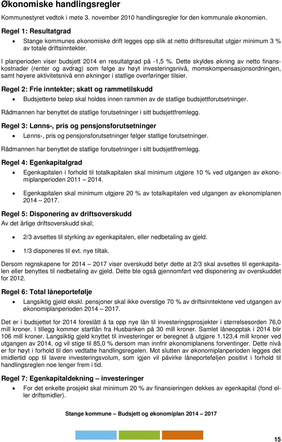 I planperioden viser budsjett 2014 en resultatgrad på -1,5 %.