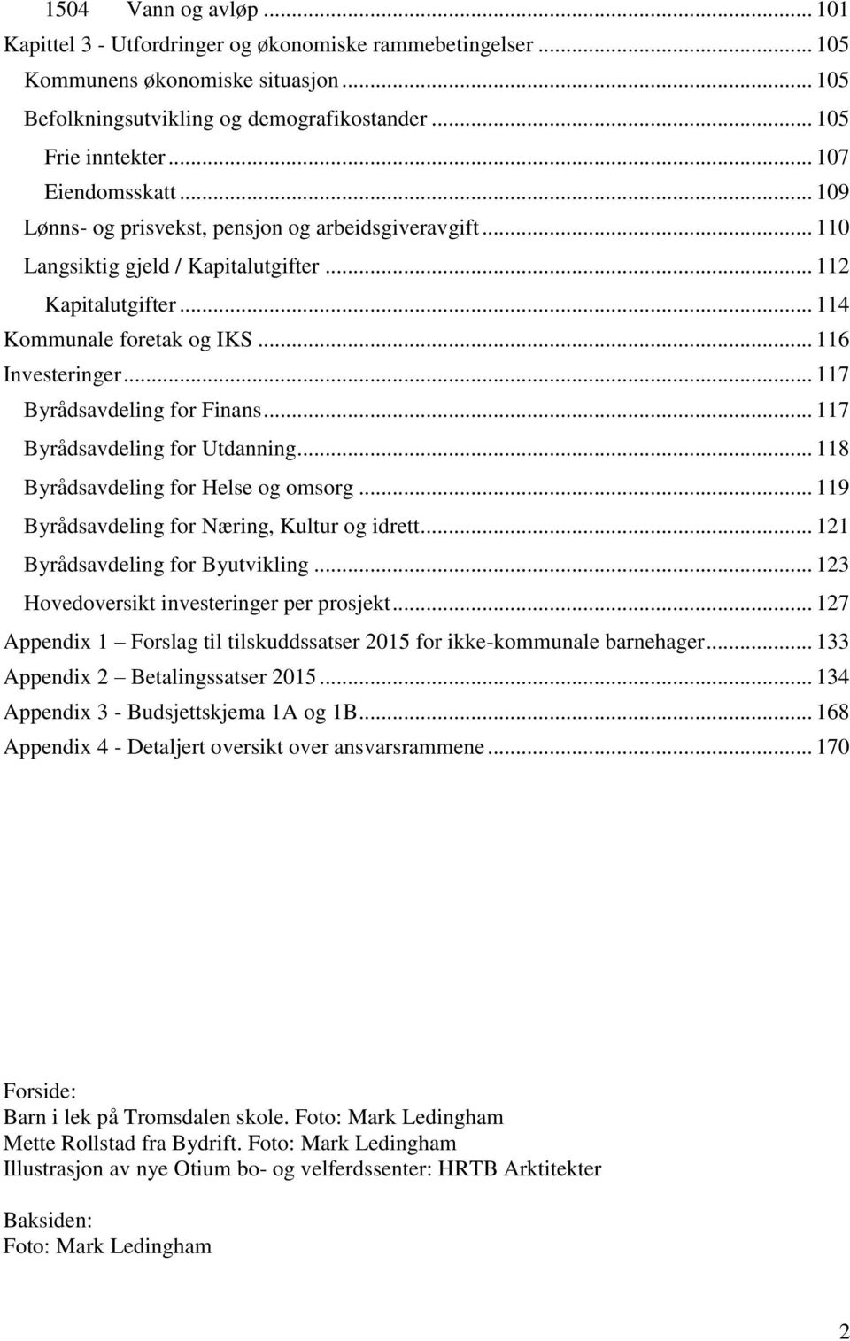 .. 117 Byrådsavdeling for Finans... 117 Byrådsavdeling for Utdanning... 118 Byrådsavdeling for Helse og omsorg... 119 Byrådsavdeling for Næring, Kultur og idrett... 121 Byrådsavdeling for Byutvikling.