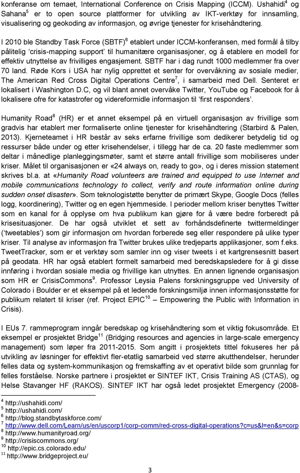 I 2010 ble Standby Task Force (SBTF) 6 etablert under ICCM-konferansen, med formål å tilby pålitelig crisis-mapping support til humanitære organisasjoner, og å etablere en modell for effektiv