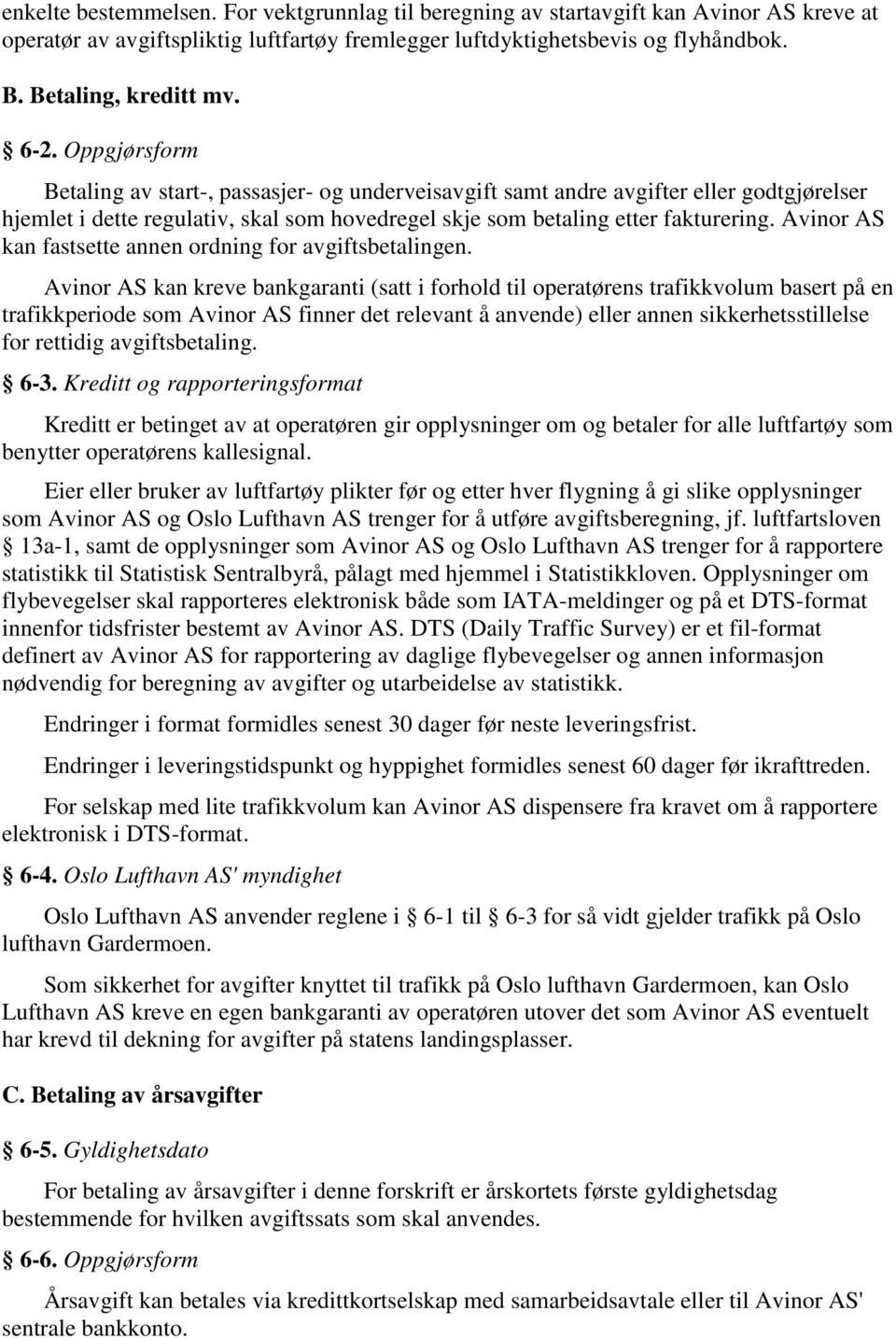 Avinor AS kan fastsette annen ordning for avgiftsbetalingen.