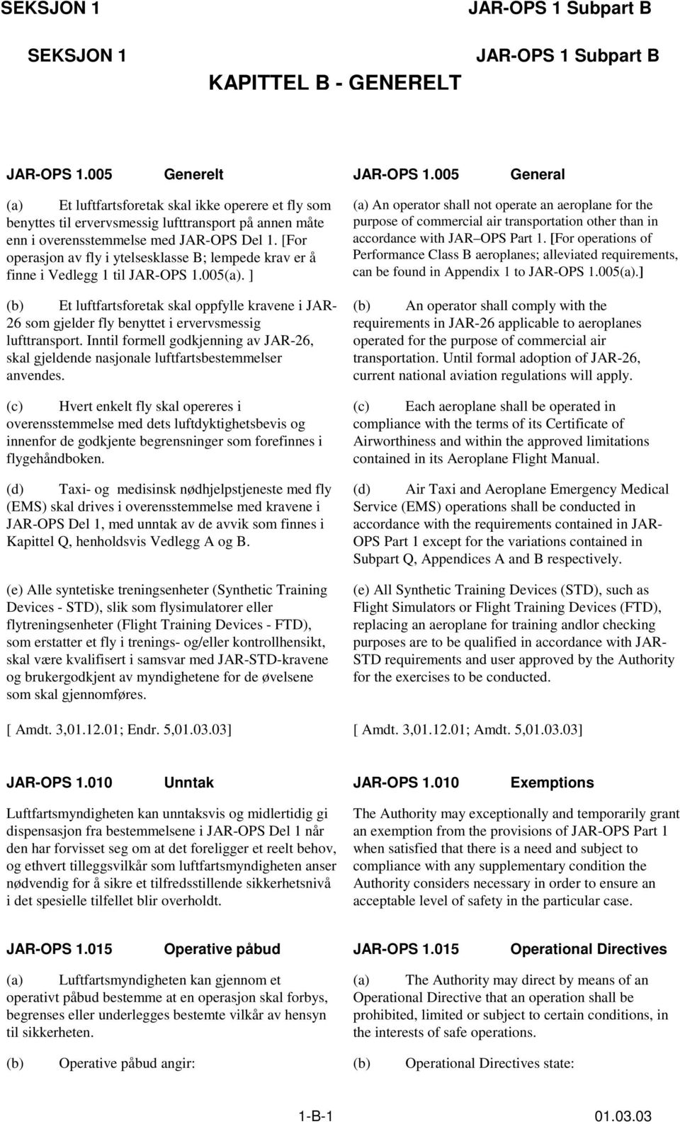 [For operasjon av fly i ytelsesklasse B; lempede krav er å finne i Vedlegg 1 til JAR-OPS 1.005(a).