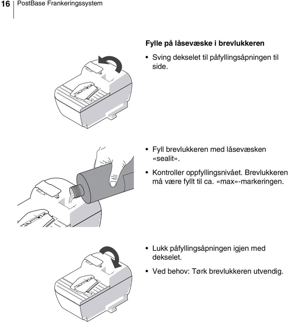 Kontroller oppfyllingsnivået. Brevlukkeren må være fyllt til ca.