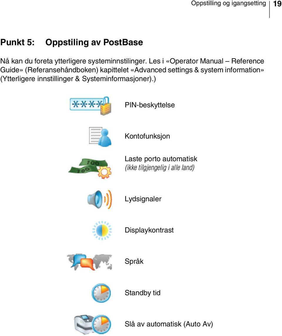 Les i «Operator Manual Reference Guide» (Referansehåndboken) kapittelet «Advanced settings & system