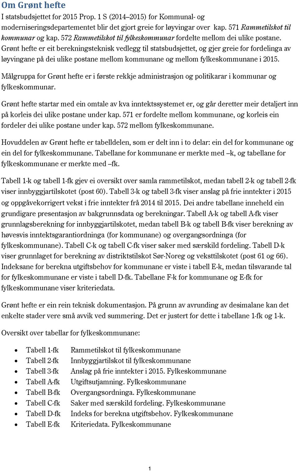 Grønt hefte er eit berekningsteknisk vedlegg til statsbudsjettet, og gjer greie for fordelinga av løyvingane på dei ulike postane mellom kommunane og mellom fylkeskommunane i 2015.