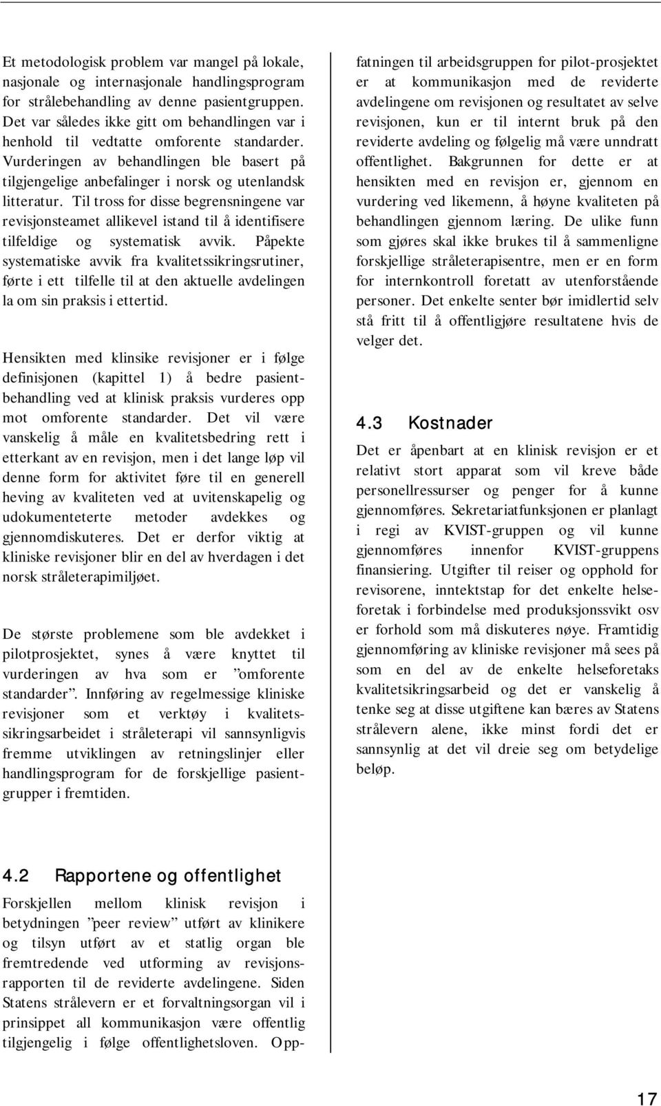 Til tross for disse begrensningene var revisjonsteamet allikevel istand til å identifisere tilfeldige og systematisk avvik.