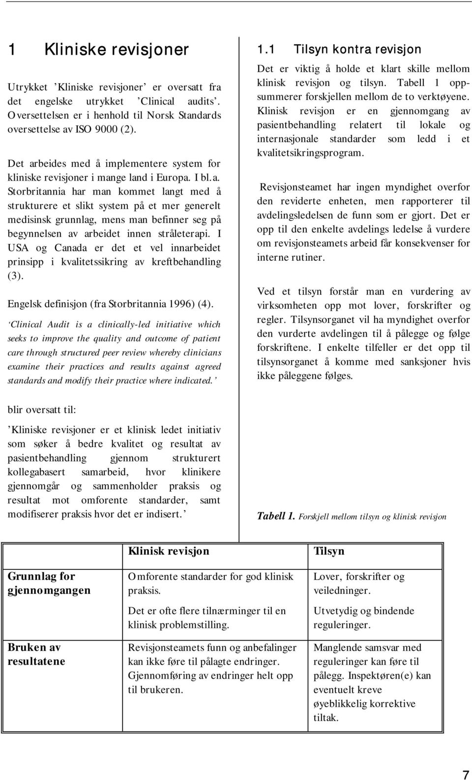 I USA og Canada er det et vel innarbeidet prinsipp i kvalitetssikring av kreftbehandling (3). Engelsk definisjon (fra Storbritannia 1996) (4).