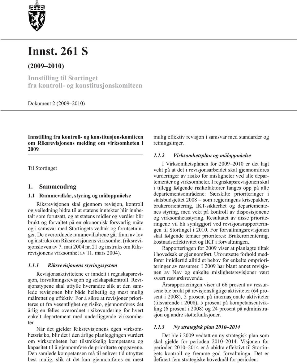 virksomheten i 2009 Til Stortinget 1. Sammendrag 1.