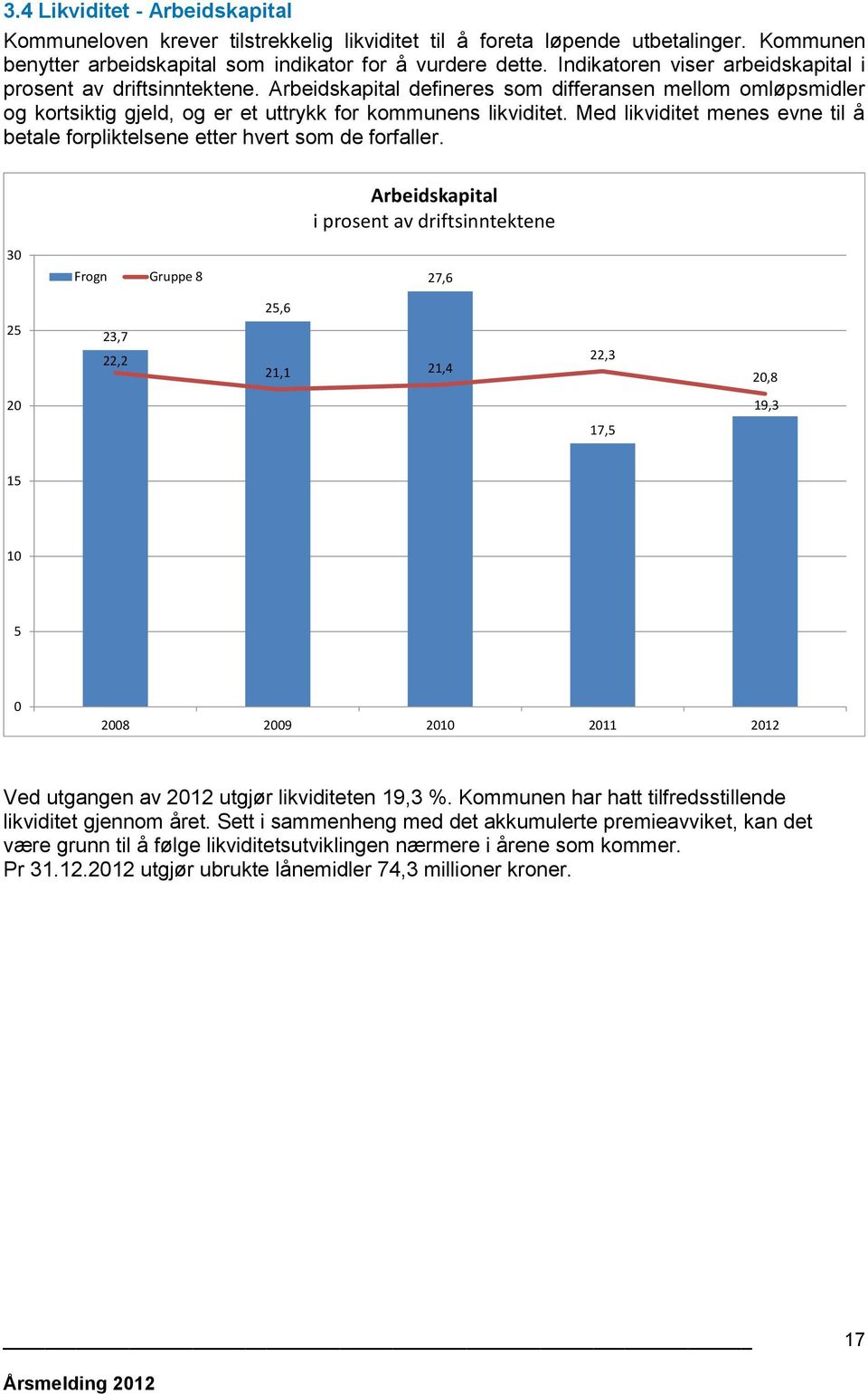 Med likviditet menes evne til å betale forpliktelsene etter hvert som de forfaller.