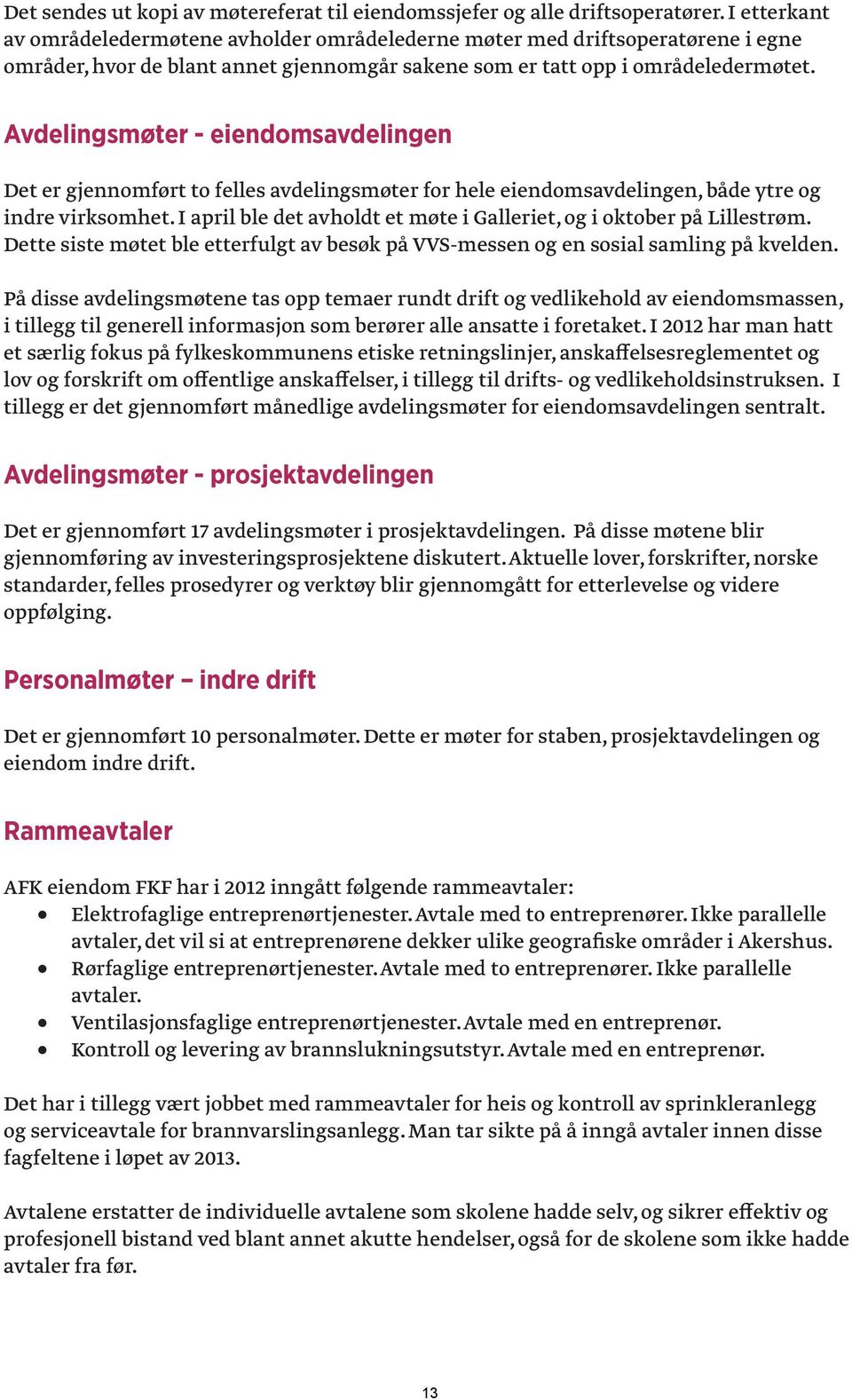 Avdelingsmøter - eiendomsavdelingen Det er gjennomført to felles avdelingsmøter for hele eiendomsavdelingen, både ytre og indre virksomhet.