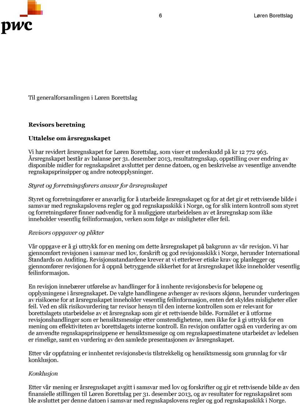 desember 2013, resultatregnskap, oppstilling over endring av disponible midler for regnskapsåret avsluttet per denne datoen, og en beskrivelse av vesentlige anvendte regnskapsprinsipper og andre