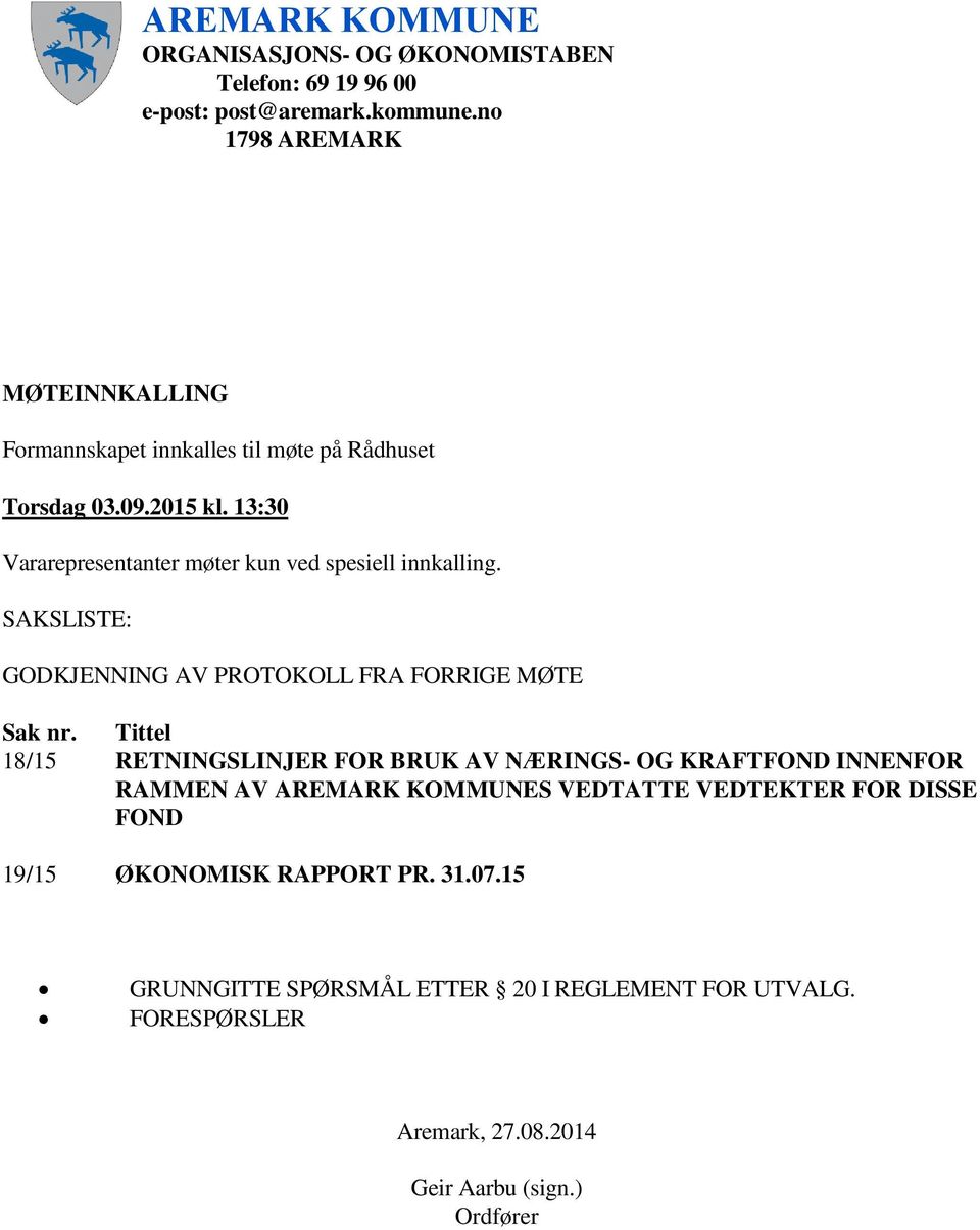 13:30 Vararepresentanter møter kun ved spesiell innkalling. SAKSLISTE: GODKJENNING AV PROTOKOLL FRA FORRIGE MØTE Sak nr.