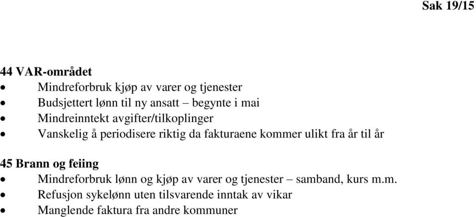 kommer ulikt fra år til år 45 Brann og feiing Mindreforbruk lønn og kjøp av varer og tjenester