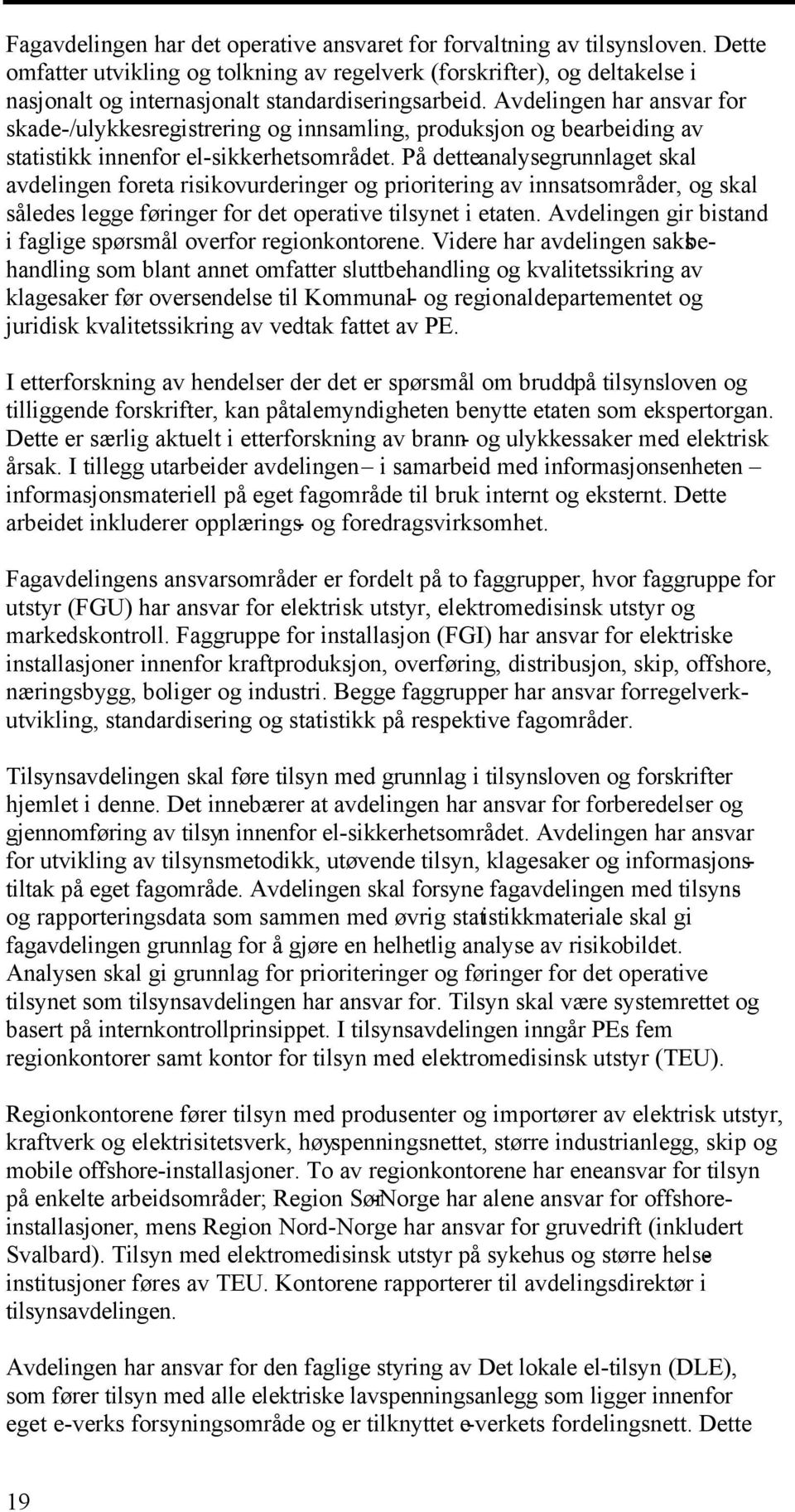 Avdelingen har ansvar for skade-/ulykkesregistrering og innsamling, produksjon og bearbeiding av statistikk innenfor el-sikkerhetsområdet.